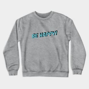 Be Happy Inspirational Motivational Quotes Crewneck Sweatshirt